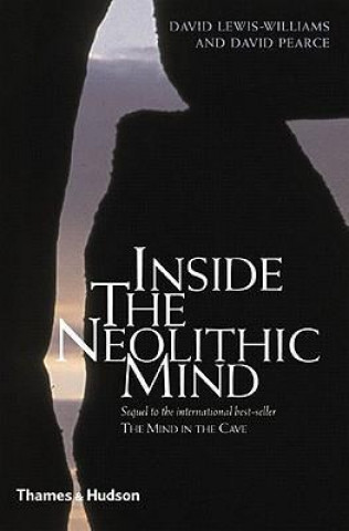 Kniha Inside the Neolithic Mind: Consciousness, Cosmos, and the Realm of the Gods David Lewis-Williams