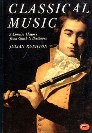 Knjiga Classical Music: A Concise History Julian Rushton
