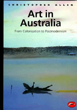 Kniha Art in Australia from Colonization to Postmodernism Christopher Allen