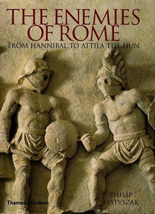 Könyv The Enemies of Rome: From Hannibal to Attila the Hun Philip Matyszak