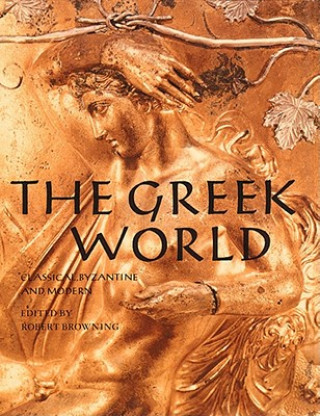 Carte The Greek World: Classical, Byzantine and Modern Robert Browning