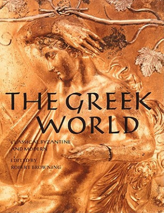 Book The Greek World: Classical, Byzantine and Modern Robert Browning