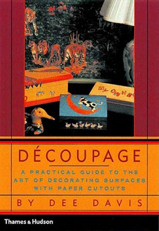 Carte Decoupage: A Practical Guide to the Art of Decorating Surfaces with Paper Cutouts Dee Davis