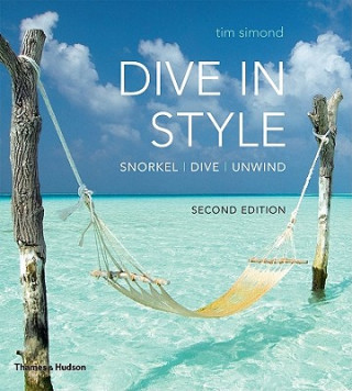 Kniha Dive in Style: Snorkel, Dive, Unwind Tim Simond