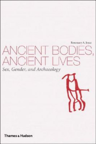 Könyv Ancient Bodies, Ancient Lives: Sex, Gender, and Archaeology Rosemary A. Joyce