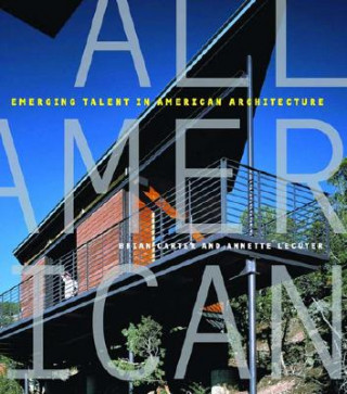 Kniha All American: Emerging Talent in American Architecture Annette W. LeCuyer