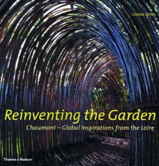 Kniha Reinventing the Garden: Chaumont-Global Inspirations from the Loire Louisa Jones