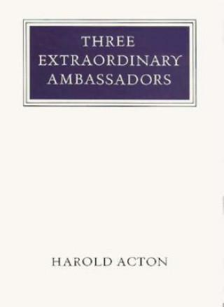 Kniha Three Extraordinary Ambassadors Harold Acton