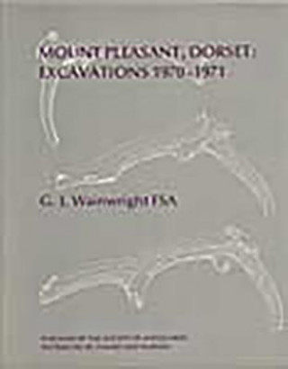 Könyv Mount Pleasant, Dorset: Excavations 1970-1971 G. J. Wainwright