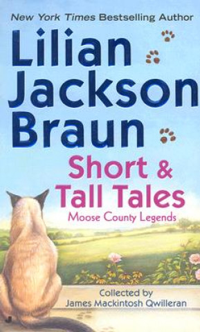 Kniha Short and Tall Tales: Moose County Legends Collected by James Mackintosh Qwilleran Lilian Jackson Braun