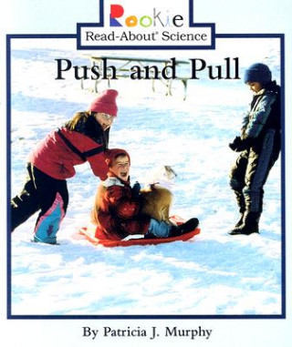 Книга Push and Pull (Rookie Read-About Science: Physical Science: Previous Editions) Patricia J. Murphy