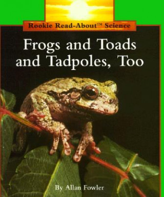 Kniha Frogs and Toads and Tadpoles, Too (Rookie Read-About Science: Animals) Allan Fowler