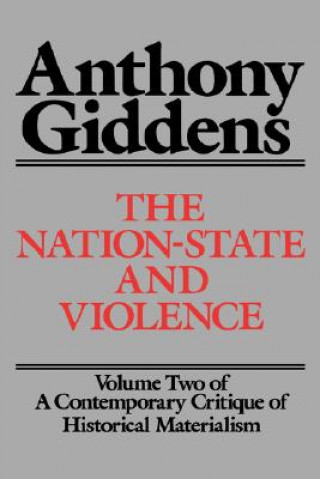 Carte The Nation-State and Violence: Volume 2 of a Contemporary Critique of Historical Materialism Anthony Giddens