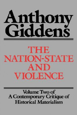 Knjiga The Nation-State and Violence: Volume 2 of a Contemporary Critique of Historical Materialism Anthony Giddens