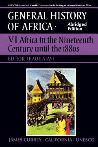 Könyv UNESCO General History of Africa, Vol. VI, Abridged Edition: Africa in the Nineteenth Century Until the 1880s J. F. Ade Ajayi