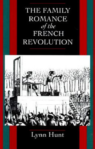 Kniha Family Romance of the French Revolution Lynn Hunt