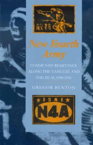 Carte New Fourth Army: Communist Resistance Along the Yangtze and the Huai, 1938-1941 Gregor Benton