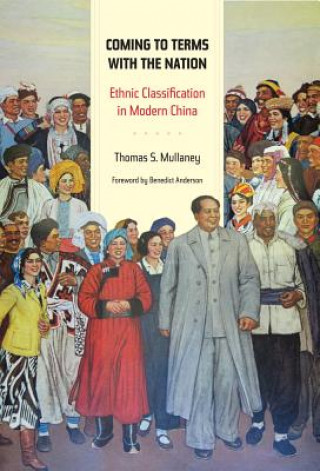 Kniha Coming to Terms with the Nation: Ethnic Classification in Modern China Thomas S. Mullaney