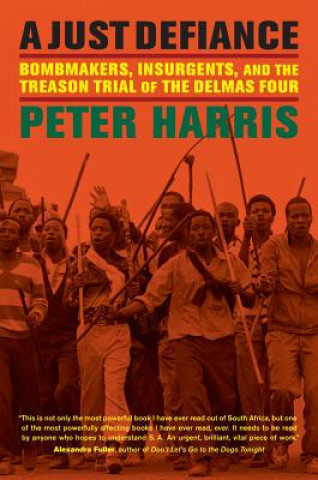 Kniha A Just Defiance: Bombmakers, Insurgents, and the Treason Trial of the Delmas Four Peter Harris