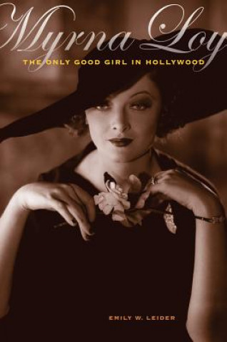 Knjiga Myrna Loy: The Only Good Girl in Hollywood Emily W. Leider