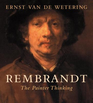 Kniha Rembrandt: The Painter Thinking Ernst Van De Wetering