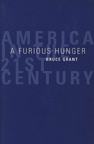 Könyv A Furious Hunger: America in the 21st Century Bruce Grant