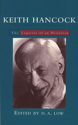 Kniha Keith Hancock: The Legacies of an Historian Donald A. Low