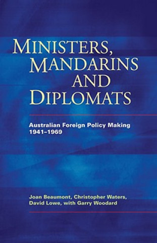 Buch Ministers, Mandarins and Diplomats: Australian Foreign Policy Making, 1941-1969 Joan Beaumont