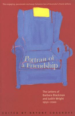 Carte Portrait of a Friendship: The Letters of Barbara Blackman and Judith Wright 1950-2000 Bryony Cosgrove
