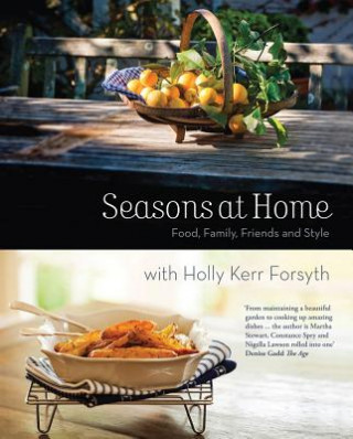 Könyv Seasons at Home: Food, Family, Friends and Style Holly Kerr Forsyth