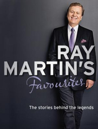 Kniha Ray Martin's Favourites: The Stories Behind the Legends Ray Martin