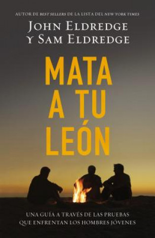 Kniha Mata A Tu Leon: Una Guia A Traves de las Pruebas Que Enfrentan los Hombres Jovenes = Killing Lions John Eldredge