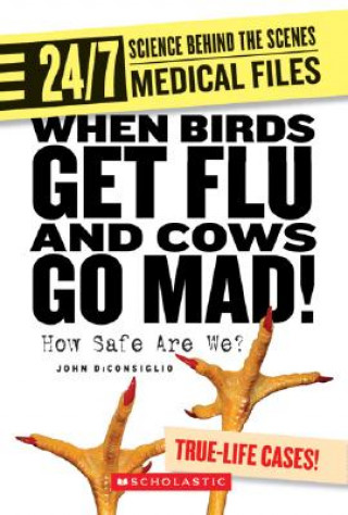 Книга When Birds Get Flu and Cows Go Mad!: How Safe Are We? John DiConsiglio