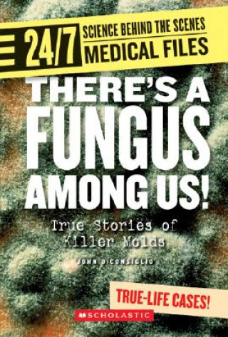 Kniha Theres a Fungus Among Us!: True Stories of Killer Molds John DiConsiglio