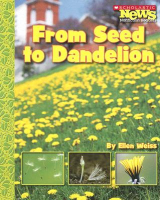 Carte From Seed to Dandelion (Scholastic News Nonfiction Readers: How Things Grow) Ellen Weiss