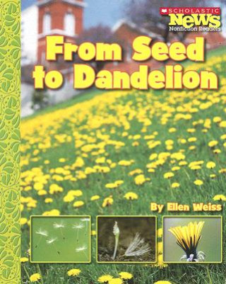 Książka From Seed to Dandelion (Scholastic News Nonfiction Readers: How Things Grow) Ellen Weiss