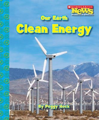 Carte Our Earth: Clean Energy (Scholastic News Nonfiction Readers: Conservation) Peggy Hock