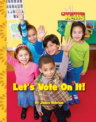 Książka Let's Vote On It! (Scholastic News Nonfiction Readers: We the Kids) Janice Behrens
