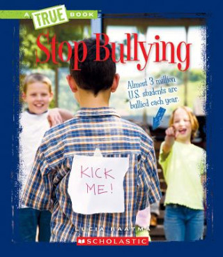 Kniha Stop Bullying (True Book: Guides to Life) Lucia Raatma