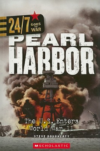 Książka Pearl Harbor: The U.S. Enters World War II (24/7: Goes to War) Steve Dougherty