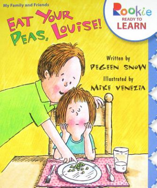 Carte Eat Your Peas, Louise! (Rookie Ready to Learn - My Family & Friends) Pegeen Snow