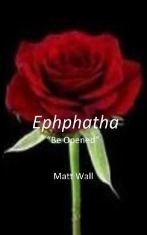 Buch Ephphatha: Be Opened Matt Wall