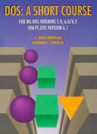 Carte DOS: A Short Course for MS-DOS Ver. 5.0, 6.0/6.2, IBM PC-DOS Ver. 6.1 L. Joyce Arnston