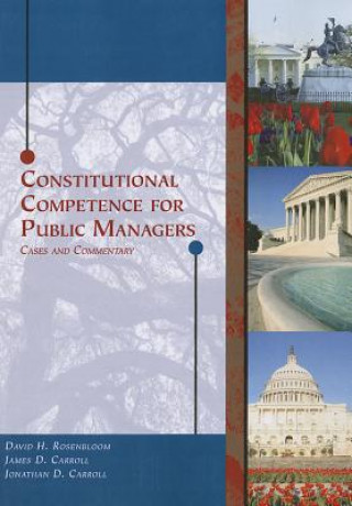 Kniha Constitutional Competence for Public Managers: Cases and Commentary David H. Rosenbloom
