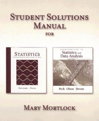 Carte Student Solutions Manual: For DeVore and Peck's Statistics the Exploration and Analysis of Data, Fifth Edition and Peck, Olsen, and DeVore's Int Mary Mortlock