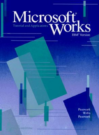 Knjiga Microsoft Works: Tutorial and Applications: IBM Version William R. Pasewark