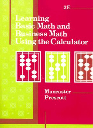 Könyv Learning Basic Math and Business Math Using the Calculator Barbara F. Muncaster