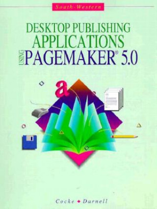 Carte Desktop Publishing Application: Using PageMaker Version 5 Earline Cocke