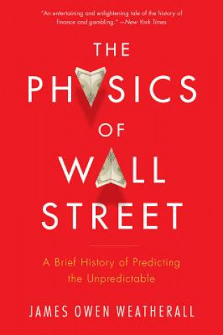 Könyv The Physics of Wall Street: A Brief History of Predicting the Unpredictable James Owen Weatherall