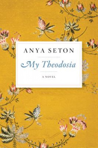Carte My Theodosia Anya Seton